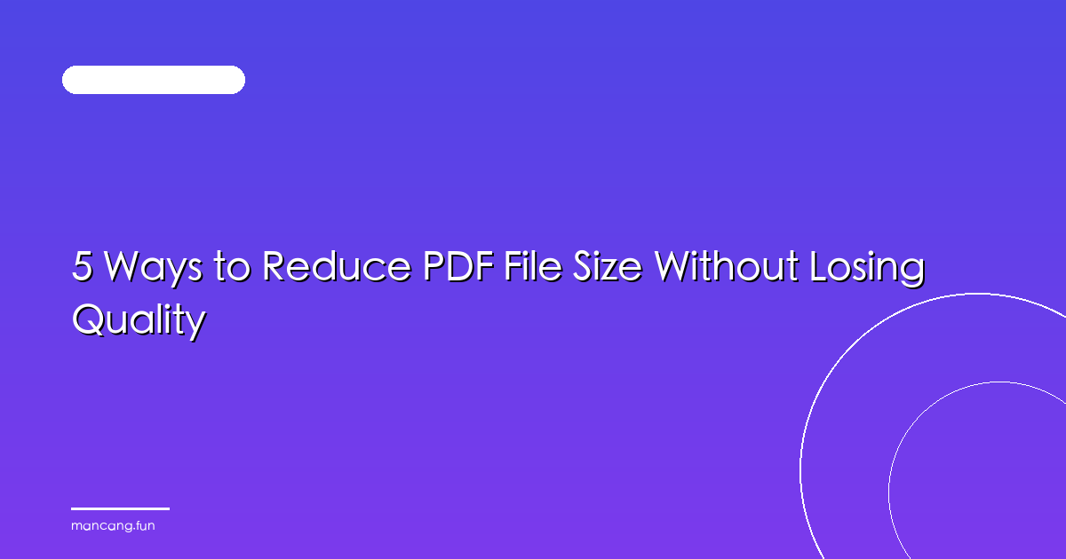 5 Ways to Reduce PDF File Size Without Losing Quality