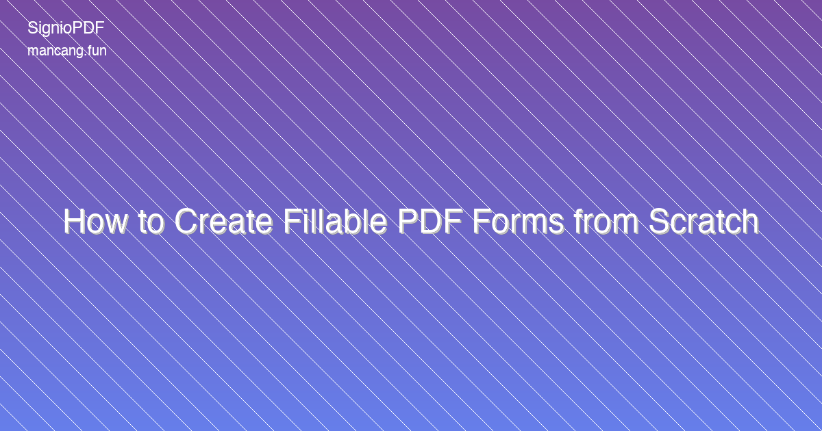 How to Create Fillable PDF Forms from Scratch
