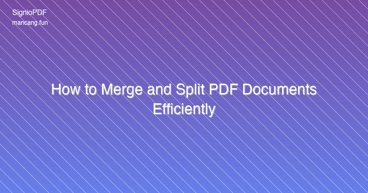 How to Merge and Split PDF Documents Efficiently