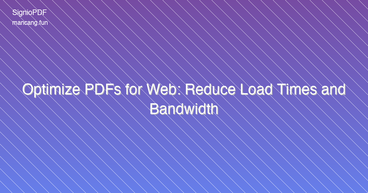 Optimize PDFs for Web: Reduce Load Times and Bandwidth