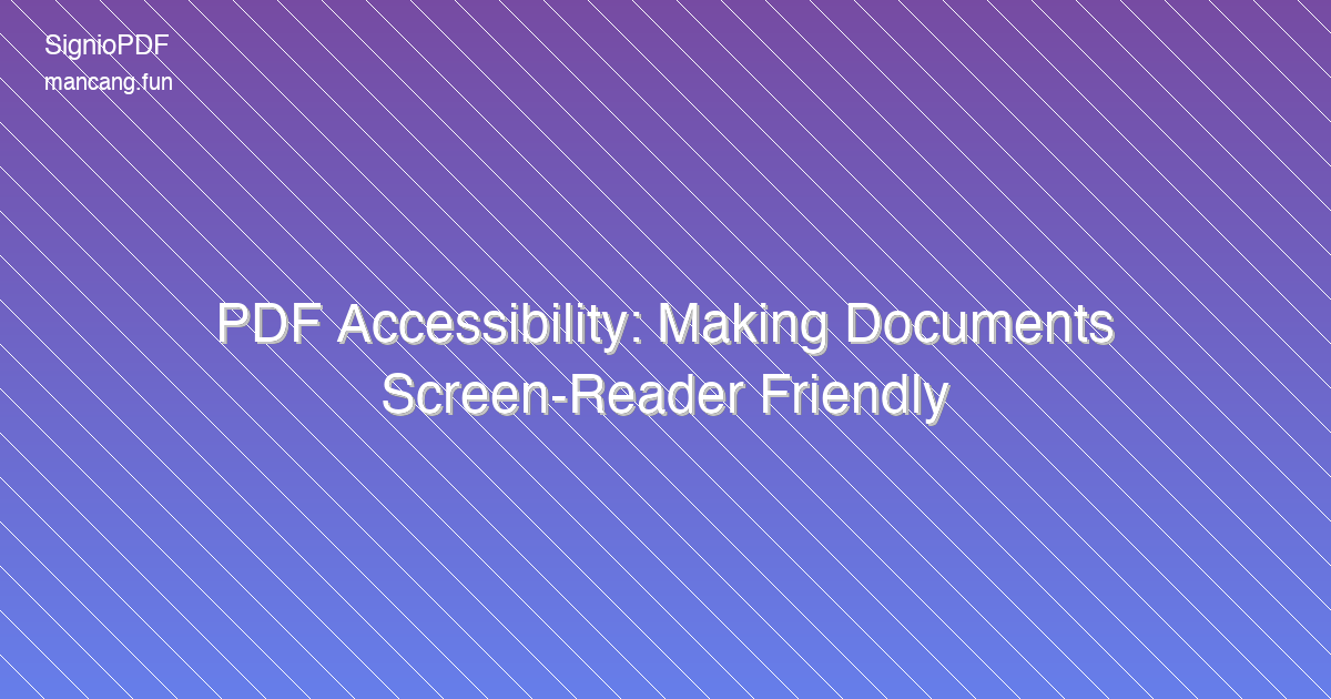 PDF Accessibility: Making Documents Screen-Reader Friendly