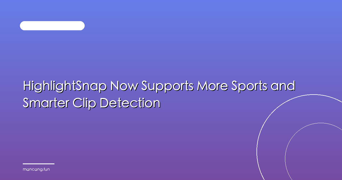 HighlightSnap Now Supports More Sports and Smarter Clip Detection