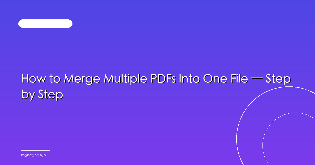 How to Merge Multiple PDFs Into One File — Step by Step