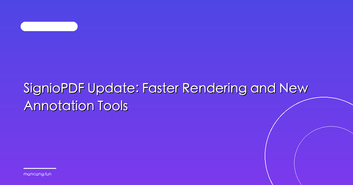 SignioPDF Update: Faster Rendering and New Annotation Tools